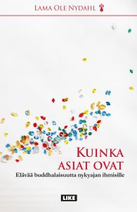 Lama Ole Nydahl: Kuinka asiat ovat – elävää buddhalaisuutta nykyajan ihmisille